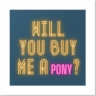 Will you buy me a pony? Posters and Art